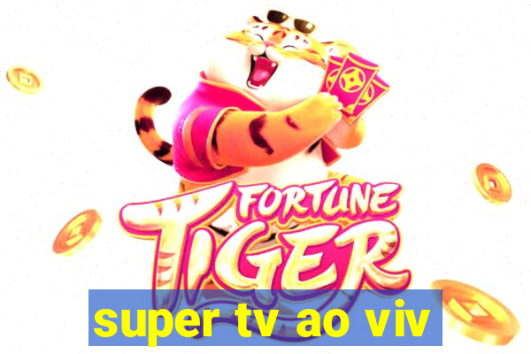 super tv ao viv